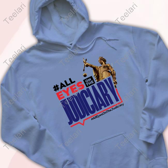All Eyes On The Judiciary #Alleyesonthejudiciary Shirt